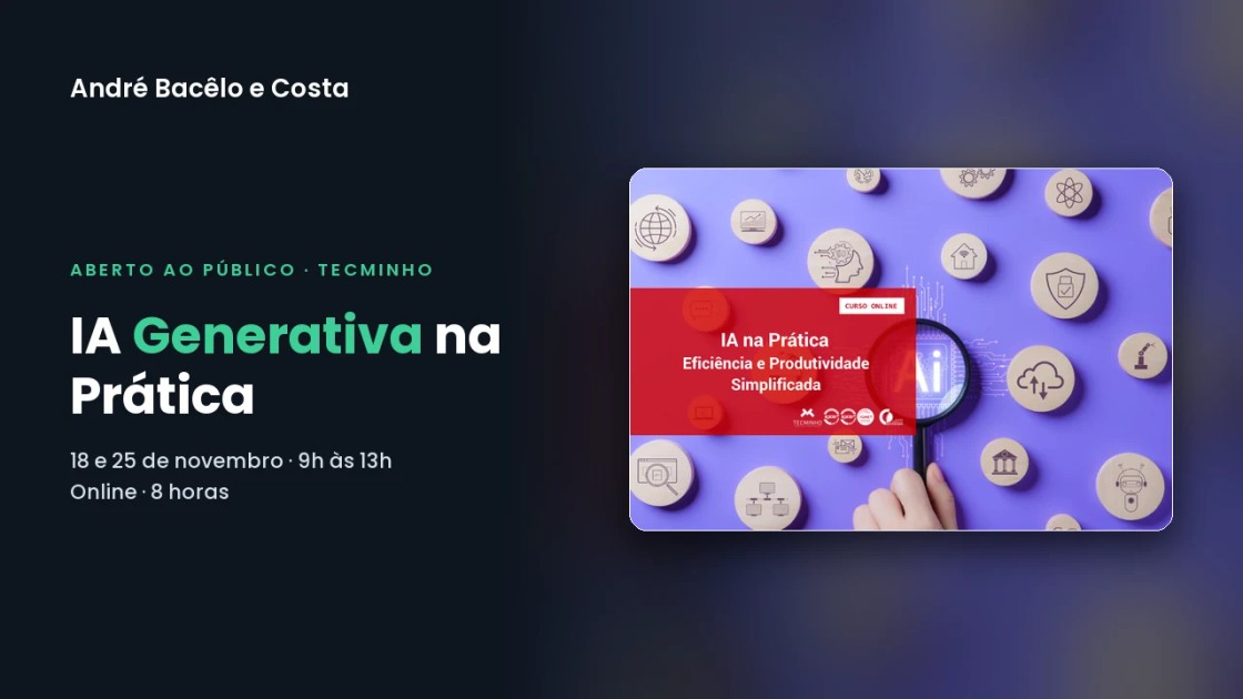 Curso IA Generativa na Prática, na TecMinho – Universidade do Minho, com André Bacêlo e Costa